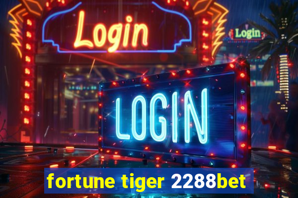 fortune tiger 2288bet